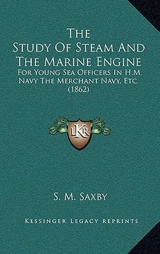 portada the study of steam and the marine engine: for young sea officers in h.m. navy the merchant navy, etc. (1862) (en Inglés)