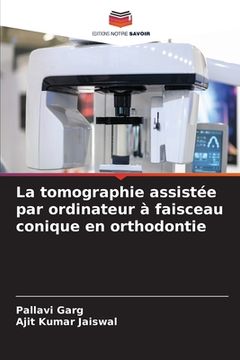 portada La tomographie assistée par ordinateur à faisceau conique en orthodontie (en Francés)
