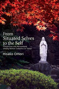 portada From Situated Selves to the Self: Conversion and Personhood Among Roman Catholics in Tokyo 