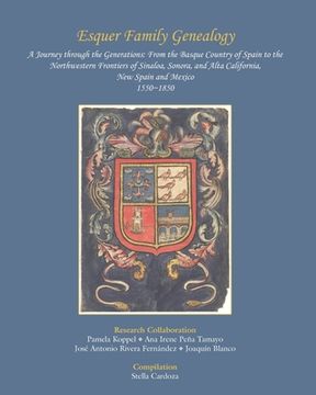 portada Esquer Family Genealogy, a Journey Through the Generations: From the Basque Country of Spain to the Northwestern Frontiers of Sinaloa, Sonora, and Alta California, new Spain and Mexico, 1550-1850 (in English)