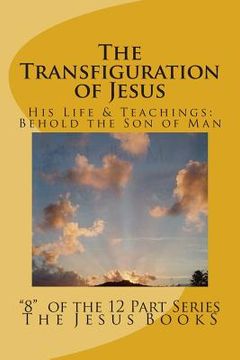 portada The Transfiguration of Jesus: Transfiguration, Jesus, Son of Man, Jesus Christ, Joshua ben Joseph (en Inglés)