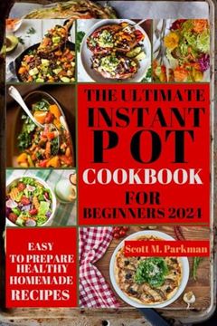 portada Instant Pot Cookbook for Beginners 2024: Step by Step Guide to Make Your Easy to Prepare Delicious Healthy Homemade Instant Pot Recipes for Beginners