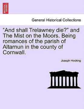 portada and shall trelawney die? and the mist on the moors. being romances of the parish of altarnun in the county of cornwall. (en Inglés)