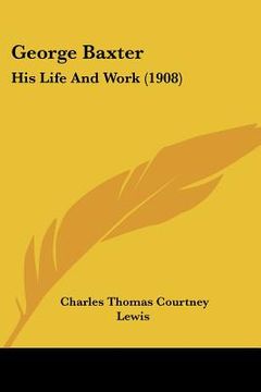 portada george baxter: his life and work (1908) (en Inglés)