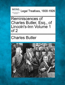 portada reminiscences of charles butler, esq., of lincoln's-inn volume 1 of 2 (en Inglés)