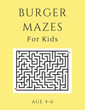 portada Burger Mazes For Kids Age 4-6: 40 Brain-bending Challenges, An Amazing Maze Activity Book for Kids, Best Maze Activity Book for Kids, Great for Devel