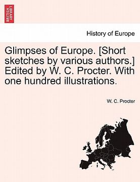 portada glimpses of europe. [short sketches by various authors.] edited by w. c. procter. with one hundred illustrations. (en Inglés)