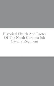 portada Historical Sketch And Roster Of The North Carolina 5th Cavalry Regiment (en Inglés)