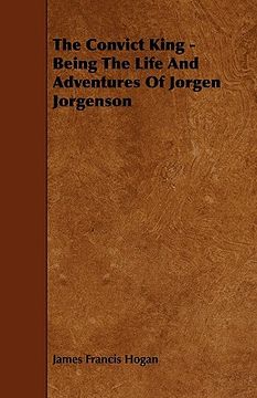 portada the convict king - being the life and adventures of jorgen jorgenson