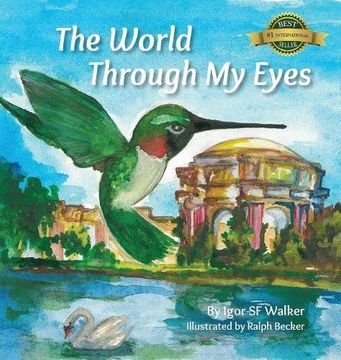 portada The World Through My Eyes: Follow the Hummingbird on its magical journey through the wonderful sights of San Francisco