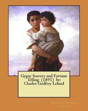 portada Gypsy Sorcery and Fortune Telling (1891) by: Charles Godfrey Leland (in English)