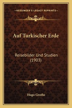 portada Auf Turkischer Erde: Reisebilder Und Studien (1903) (in German)