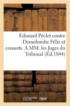 portada Edouard Péclet Contre Demolombe Félix Et Consorts. a MM. Les Juges Du Tribunal de 1re Instance (in French)