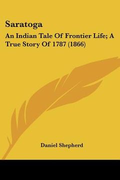 portada saratoga: an indian tale of frontier life; a true story of 1787 (1866) (in English)
