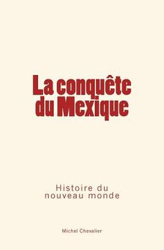 portada La conquête du Mexique: Histoire du nouveau monde (en Francés)
