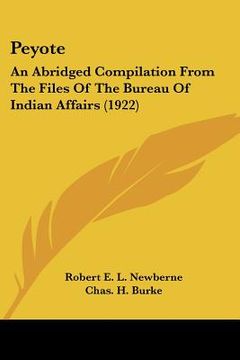 portada peyote: an abridged compilation from the files of the bureau of indian affairs (1922) (en Inglés)