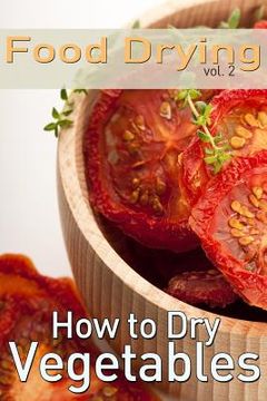 portada Food Drying vol. 2: How to Dry Vegetables (en Inglés)