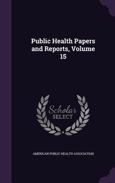 portada Public Health Papers and Reports, Volume 15 (en Inglés)