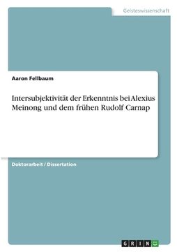 portada Intersubjektivität der Erkenntnis bei Alexius Meinong und dem frühen Rudolf Carnap (en Alemán)