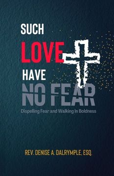portada Such Love Have No Fear: Dispelling Fear and Walking in Boldness (en Inglés)