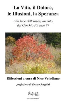 portada La Vita, Il Dolore, Le Illusioni, la Speranza: alla luce dell'Insegnamento del Cerchio Firenze 77 (in Italian)