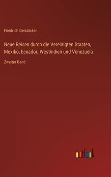 portada Neue Reisen durch die Vereinigten Staaten, Mexiko, Ecuador, Westindien und Venezuela: Zweiter Band (en Alemán)