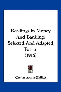 portada readings in money and banking: selected and adapted, part 2 (1916) (en Inglés)