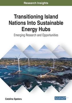 portada Transitioning Island Nations Into Sustainable Energy Hubs: Emerging Research and Opportunities (en Inglés)