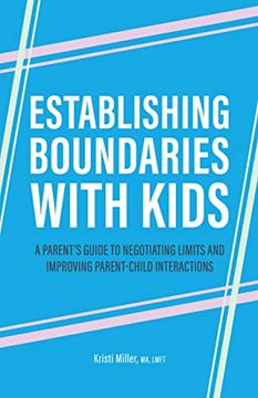 portada Establishing Boundaries With Kids: A Parent'S Guide to Negotiating Limits and Improving Parent-Child Interactions (en Inglés)