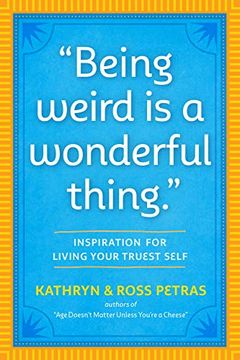 portada Being Weird is a Wonderful Thing: Inspiration for Living Your Truest Self (en Inglés)
