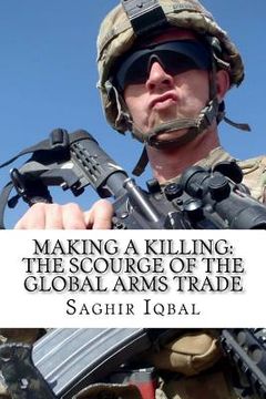 portada Making a Killing: The Scourge of the Global Arms Trade: Making a Killing: The Scourge of the Global Arms Trade (en Inglés)