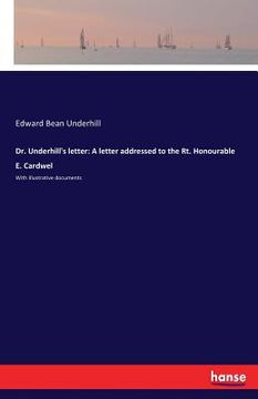 portada Dr. Underhill's letter: A letter addressed to the Rt. Honourable E. Cardwel: With illustrative documents (en Inglés)