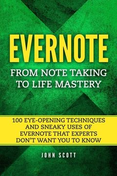 portada Evernote: From Note Taking to Life Mastery: 100 Eye-Opening Techniques and Sneaky Uses of Evernote that Experts Don't Want You t (in English)