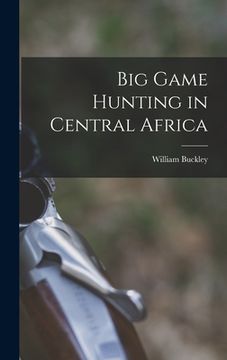 portada Big Game Hunting in Central Africa (en Inglés)