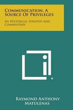 portada Communication, a Source of Privileges: An Historical Synopsis and Commentary (in English)
