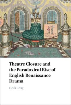 portada Theatre Closure and the Paradoxical Rise of English Renaissance Drama in the Civil Wars (en Inglés)