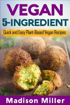 portada Vegan 5-Ingredient ***Black & White Edition***: Quick and Easy Plant-Based Vegan Recipes (en Inglés)