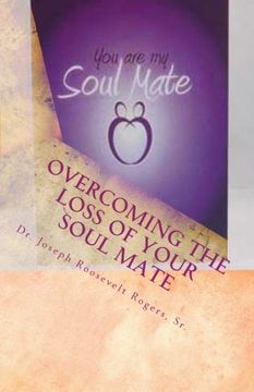 portada Overcoming The Loss Of Your Soul Mate: Relevant Insights Dealing With How To Grapple With The Lost Of: Volume 100