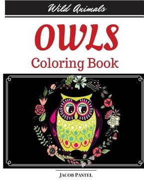 portada Owls Coloring Book: Wild Animals Coloring Book ( Owl Coloring Books For Adults ) (en Inglés)