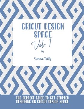 portada Cricut Design Space Vol.1: The Perfect Guide To Get Started Designing On Cricut Design Space (en Inglés)