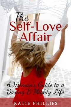 portada The Self-Love Affair: A Woman's Guide To A Daring & Mighty Life (en Inglés)