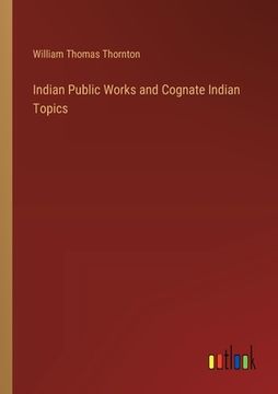 portada Indian Public Works and Cognate Indian Topics (en Inglés)