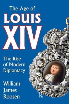 portada Age of Louis XIV: The Rise of Modern Diplomacy (en Inglés)