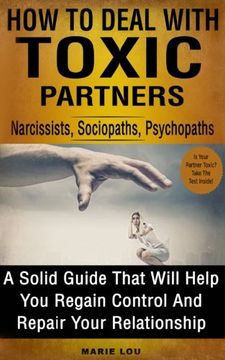 portada How To Deal With Toxic Partners: Narcissists, Sociopaths, Psychopaths: A Solid Guide That Will Help You Regain Control And Repair Your Relationship