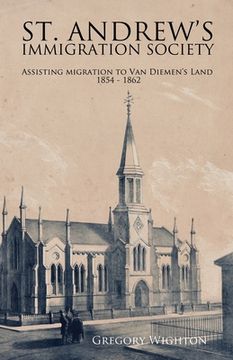 portada St. Andrew's Immigration Society: Assisting Migration to Van Diemen's Land 1854 - 1862 