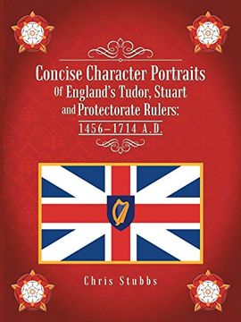 portada Concise Character Portraits of England's Tudor, Stuart and Protectorate Rulers: 1456-1714 A. D. (en Inglés)
