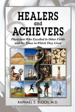 portada healers and achievers: physicians who excelled in other fields and the times in which they lived (en Inglés)