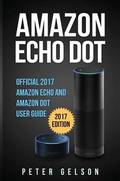 portada Amazon Echo Dot: Official 2017 Amazon Echo and Amazon Dot User Guide (en Inglés)