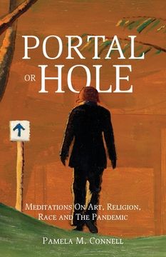 portada Portal or Hole: Meditations On Art, Religion, Race and The Pandemic (en Inglés)