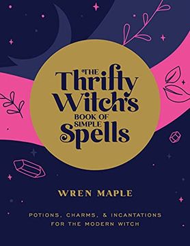 portada The Thrifty Witch'S Book of Simple Spells: Potions, Charms, and Incantations for the Modern Witch (en Inglés)